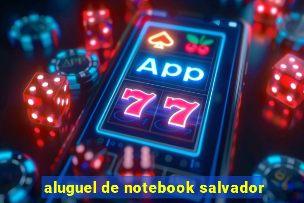 aluguel de notebook salvador